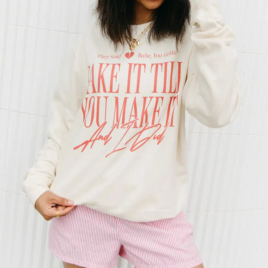 Fake It Till You Make It Sweatshirt
