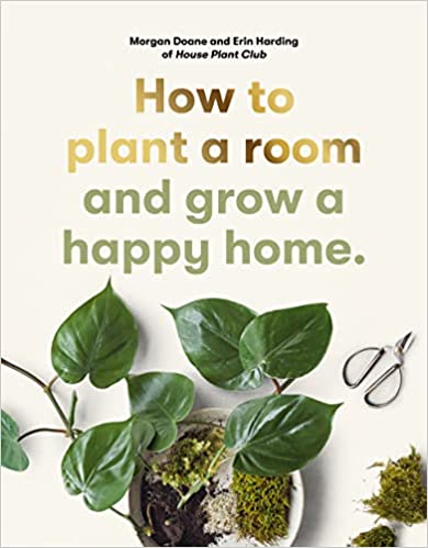 happy house plants book How to Plant a Room, And Grow a Happy Home