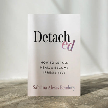 Detached: How To Let Go, Heal, & Become Irresistible Book