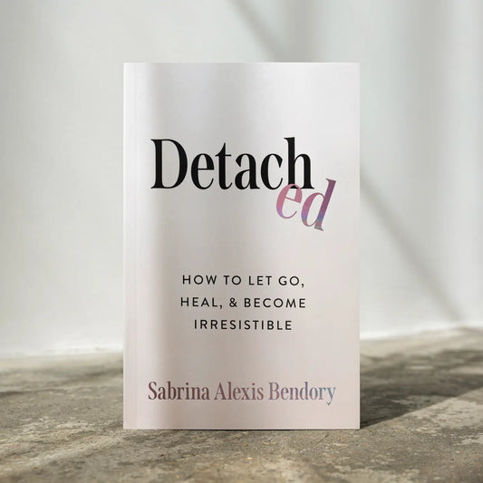 Detached: How To Let Go, Heal, & Become Irresistible Book