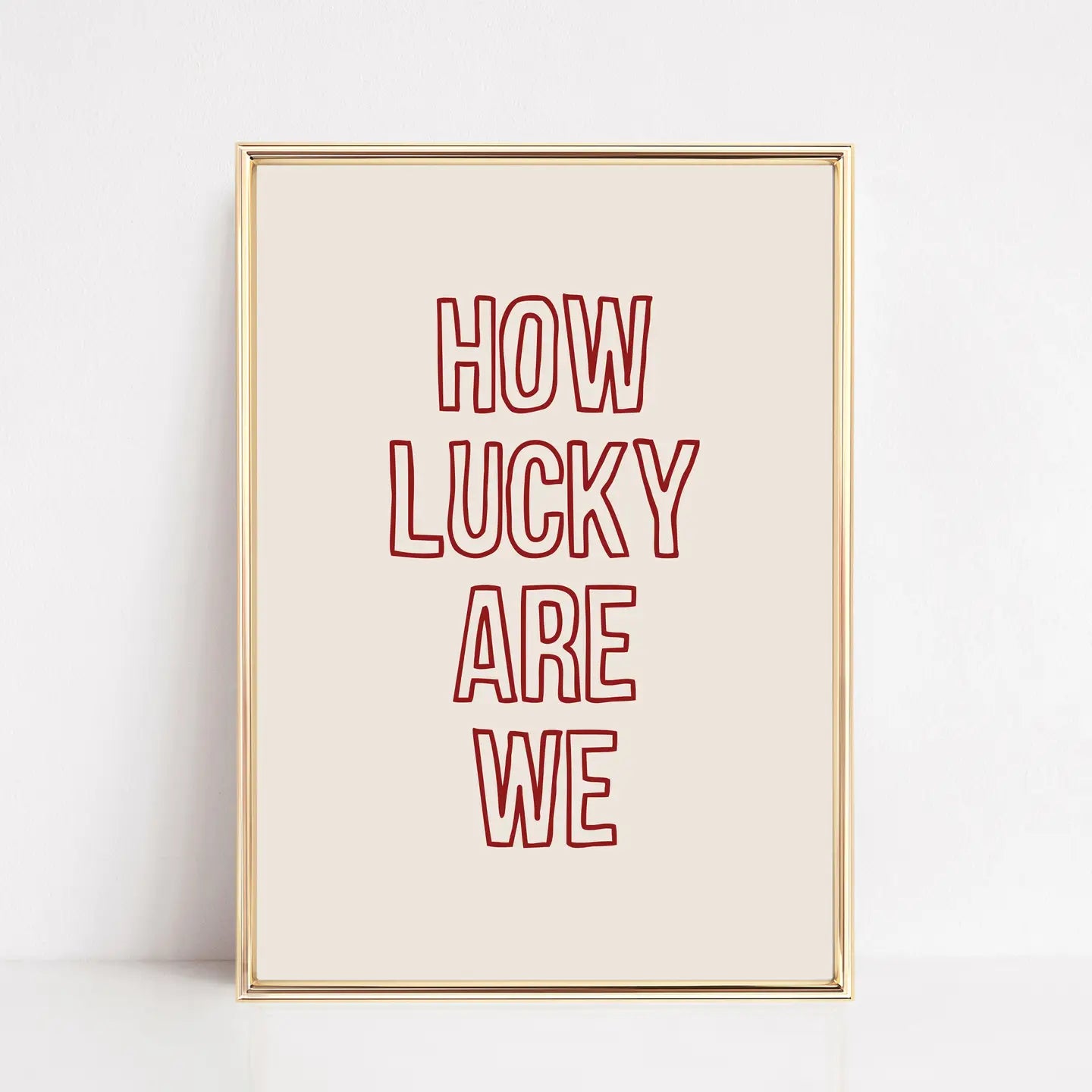 How Lucky Are We Art Print