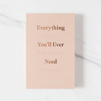 Everything You'll Ever Need, You Can Find Within Yourself Book