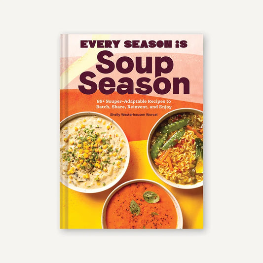 Every Season Is Soup Season Cookbook