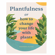 Load image into Gallery viewer, Plantfulness: How to Change Your Life with Plants
