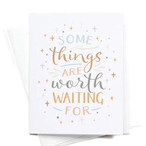 Some Things Are Worth Waiting For Greeting Card