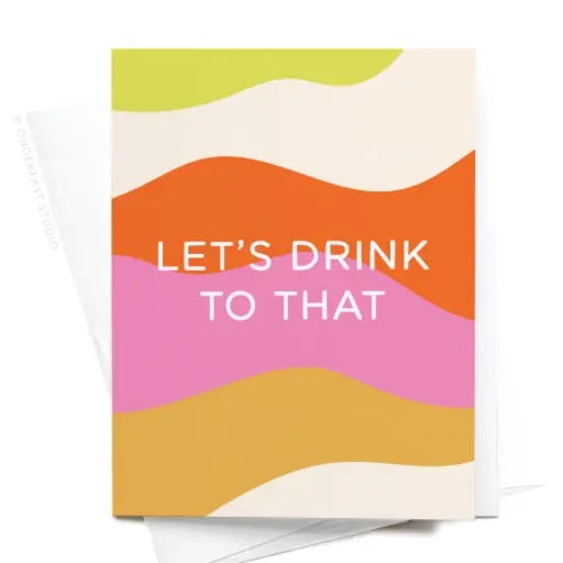 Let's Drink To That Greeting Card