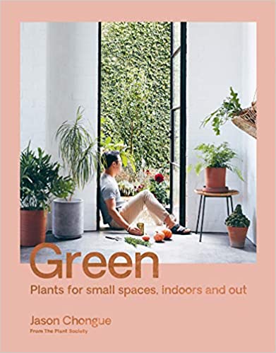 Green: Plants for small spaces, indoor and out