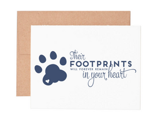 Pets hold a special place in their owner’s heart. Share your sympathy for a departed pet with this letterpress greeting card. The design on the front of this card includes the message, “Their footprints will forever remain in your heart.” All of our greeting cards are hand printed with love on our vintage printing press.