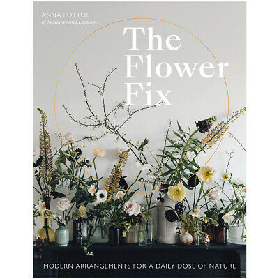 The Flower Fix: Modern Arrangements for a Daily Dose of Nature